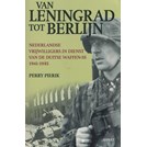 Van Leningrad tot Berlijn - Nederlandse Vrijwilligers in dienst van de Duitse Waffen-SS 1941-1945
