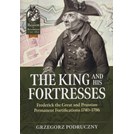 De Koning en zijn Vestingen - Frederik de Grote en Pruisische Duurzame Vestingwerken 1740-1786