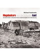 Mega Bunkers aan de Hollandse Kust - de Duitse Schnell- en Räumboot Bases in Nederland tijdens de 2de Wereldoorlog