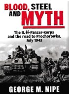 Bloed, Staal en Mythe - Het II. SS-Panzer-Korps en de Weg naar Prochorowka, Juli 1943