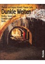 Donkere Werelden - Bunkers, Tunnels en Gewelven onder Berlijn