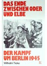 The End between the Oder and Elber Rivers - The Battle for Berlin 1945