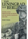 Van Leningrad tot Berlijn - Nederlandse Vrijwilligers in dienst van de Duitse Waffen-SS 1941-1945