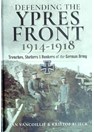 De Verdediging van het Ieper-Front 1914-1918 - Loopgraven, Schuilplaatsen & Bunkers van het Duitse Leger